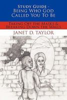 Study Guide -- Being Who God Called You To Be: Taking Off The Masks & Breaking Down The Walls 1452028192 Book Cover