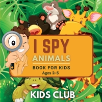 I Spy Animals Book For Kids Ages 2-5: A Fun Guessing Game and Activity Book for Little Kids 1690437618 Book Cover