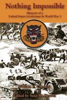 Nothing Impossible: Memoirs of a United States Cavalryman in World War 2 1576386317 Book Cover