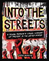 Into the Streets: A Young Person's Visual History of Protest in the United States 1541579046 Book Cover