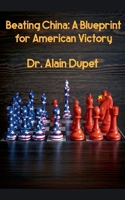 Beating China: A Blueprint for American Victory B0DV7ZMS6V Book Cover