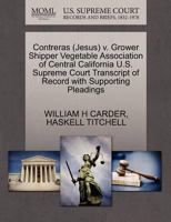 Contreras (Jesus) v. Grower Shipper Vegetable Association of Central California U.S. Supreme Court Transcript of Record with Supporting Pleadings 1270627333 Book Cover