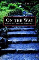 On the Way: A Guide to Christian Spirituality 1576832376 Book Cover