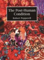 The Posthuman Condition: Consciousness Beyond the Brain 1841502901 Book Cover