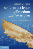 The Neuroscience of Freedom and Creativity: Our Predictive Brain 1107608627 Book Cover