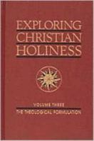 Exploring Christian Holiness: The Theological Formulation 0834110776 Book Cover