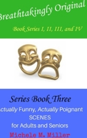 Breathtakingly Original Series Book Three: Actually Funny, Actually Poignant Scenes for Adults and Seniors 1365445208 Book Cover