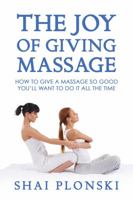 The Joy of Giving Massage: How to Give a Massage so Good You’ll Want to Do It All the Time 1631610651 Book Cover