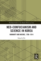 Neo-Confucianism and Science in Korea: Humanity and Nature, 1706-1814 0367701871 Book Cover