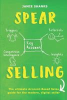 SPEAR Selling: The ultimate Account-Based Sales guide for the modern digital sales professional 1793941262 Book Cover