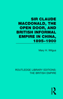 Sir Claude Macdonald, the Open Door, and British Informal Empire in China, 1895-1900 0815359586 Book Cover