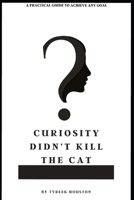Curiosity Didn't Kill The Cat 0578698005 Book Cover