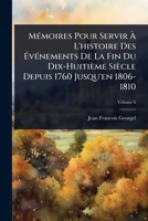 MÃ(c)moires Pour Servir à L'histoire Des à vÃ(c)nements De La Fin Du Dix-Huitième Siècle Depuis 1760 Jusqu'en 1806-1810 (French Edition) 1023712504 Book Cover
