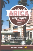 Arica City Travel Guide (2023): "Unveiling Arica: A Journey Through History, Nature, and Culture" B0CF4LKXX7 Book Cover
