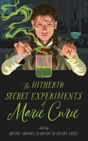 The Hitherto Secret Experiments of Marie Curie 1665047038 Book Cover