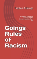 Goings Rules of Racism: My Rules & Theories of Racism From the Unaware Realities That I See B0CWLJ72R3 Book Cover