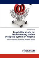 Feasibility study for implementing online shopping system in Nigeria: Integrated Offline and Online Shopping System 3659238872 Book Cover