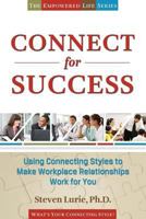 Connect For Success: Using Connecting Styles To Make Workplace Relationships Work For You 0989333507 Book Cover