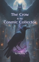 The Crow & the Cosmic Collector: War of the Veil Book Five B0G3B6RHBL Book Cover