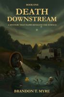 Death Downstream: A Mystery That Flows Beneath The Surface 1968762213 Book Cover