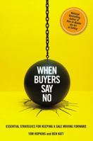 When Buyers Say No: Essential Strategies for Keeping a Sale Moving Forward 1455550590 Book Cover