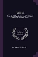 Oxford: Tract No: 90 [by J.h. Newman] And Ward's Ideal Of A Christian Church 1021296988 Book Cover