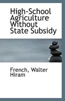 High-School Agriculture Without State Subsidy 1113346876 Book Cover