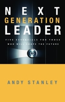 Next Generation Leader: 5 Essentials for Those Who Will Shape the Future 1590525396 Book Cover