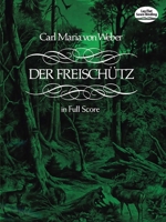 Der Freyschutz: Grand Opera in Three Acts 0634027743 Book Cover