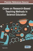 Cases on Research-Based Teaching Methods in Science Education 1466663758 Book Cover