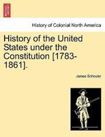 History of the United States under the Constitution [1783-1861]. 1241467250 Book Cover
