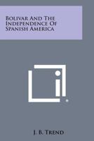 Bolivar and the Independence of Spanish America 0548449201 Book Cover