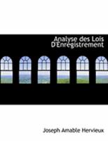 Analyse Des Lois D'Enregistrement (1864) 0554772892 Book Cover