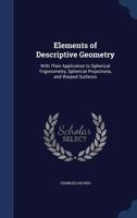 Elements of Descriptive Geometry: With Their Application to Spherical Trigonometry, Spherical Projections, and Warped Surfaces 1425521142 Book Cover
