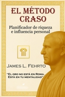 El Método Craso: Planificador de Riqueza e Influencia Personal (El legado de Craso) (Spanish Edition) B0FPRBZ9XT Book Cover
