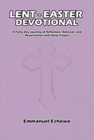 Lent-Easter Devotional: A Forty Day Journey of Reflection, Renewal, and Resurrection with Daily Prayers B0DZ21V1YK Book Cover