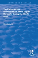 The Parliamentary Representation of the English Boroughs During the Middle Ages 1014103908 Book Cover