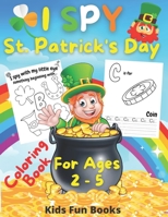 I Spy St. Patrick's Day Coloring Book for Kids Ages 2-5: Preschool And Toddler Large Print Fun Guessing Game Inclusive Of Bonus Handwriting Practice P B08YQR64S8 Book Cover