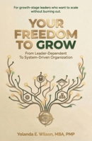 Your Freedom To Grow: From Leader-Dependent To System-Driven Organization B0H59Q8J8P Book Cover