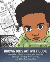 Brown Kids Activity Book: Boost Self Esteem, Diversity, and Inclusion Through Coloring, Word Search, and Other Fun Activities! B08NYJJXBD Book Cover
