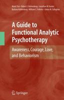 A Guide to Functional Analytic Psychotherapy: Awareness, Courage, Love, and Behaviorism 144193538X Book Cover