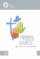 Liberated by God's Grace: 2017 - 500 Years of Reformation 3374041604 Book Cover
