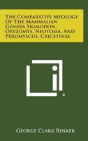 The Comparative Myology of the Mammalian Genera Sigmodon, Oryzomys, Neotoma, and Peromyscus, Cricetinae 1258647338 Book Cover