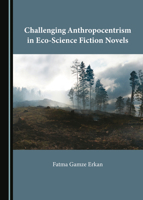 Challenging Anthropocentrism in Eco-Science Fiction Novels 1527567028 Book Cover
