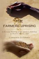 The Farmers' Uprising: A fictional retelling of the Agbekoya rebellion in Western Nigeria, 1969 1490558365 Book Cover