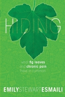 Hiding : What Fig Leaves and Chronic Pain Have in Common 1734287101 Book Cover