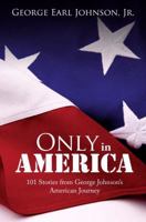 Only in America: 101 Stories from George Johnson's American Journey 1621475042 Book Cover