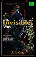 The Invisible Way: Changing Your Life from Within 1585011037 Book Cover