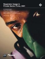 Respirator Usage in Private Sector Firms, 2001 1494235420 Book Cover