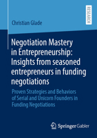 Negotiation Mastery in Entrepreneurship: Proven Strategies and Behaviors of Serial and Unicorn Founders in Funding Negotiations 3658475927 Book Cover
